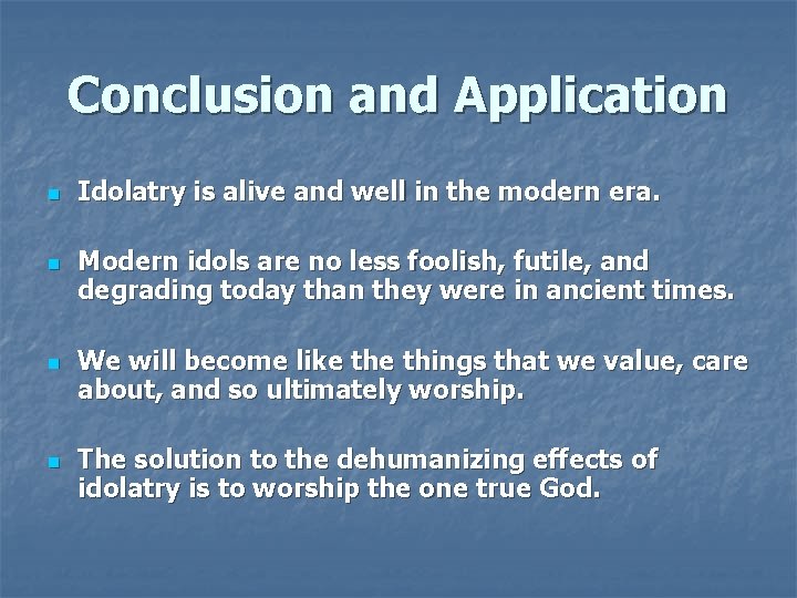 Conclusion and Application n n Idolatry is alive and well in the modern era.