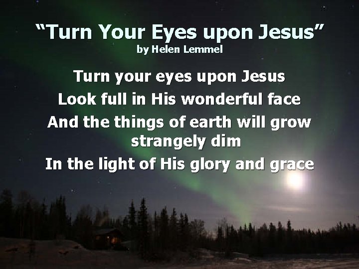 “Turn Your Eyes upon Jesus” by Helen Lemmel Turn your eyes upon Jesus Look