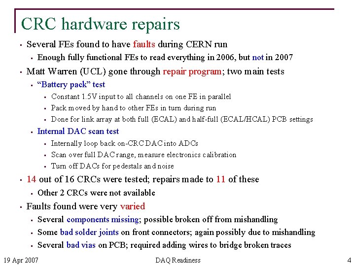 CRC hardware repairs • Several FEs found to have faults during CERN run •