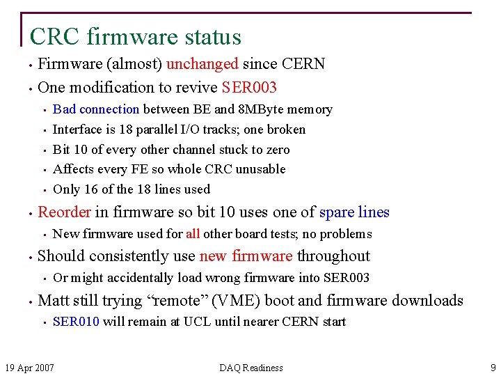CRC firmware status • • Firmware (almost) unchanged since CERN One modification to revive
