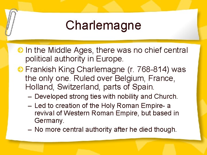 Charlemagne In the Middle Ages, there was no chief central political authority in Europe.