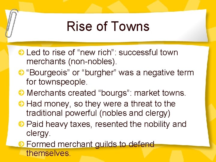 Rise of Towns Led to rise of “new rich”: successful town merchants (non-nobles). “Bourgeois”