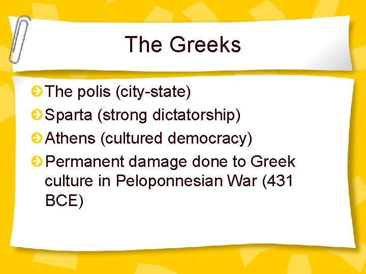 The Greeks The polis (city-state) Sparta (strong dictatorship) Athens (cultured democracy) Permanent damage done