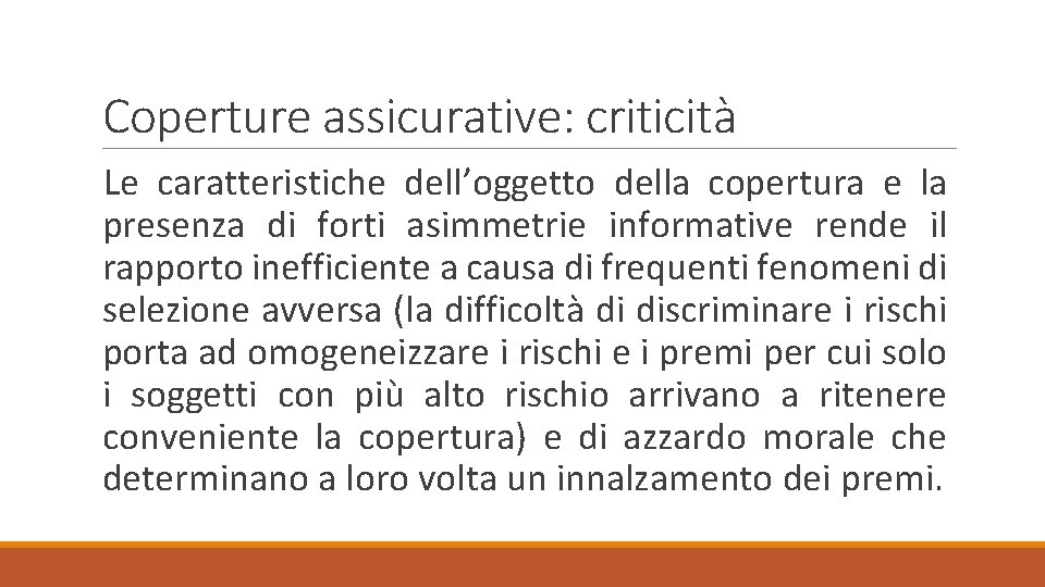 Coperture assicurative: criticità Le caratteristiche dell’oggetto della copertura e la presenza di forti asimmetrie