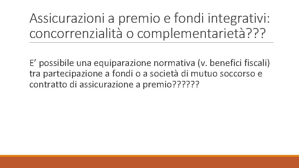 Assicurazioni a premio e fondi integrativi: concorrenzialità o complementarietà? ? ? E’ possibile una