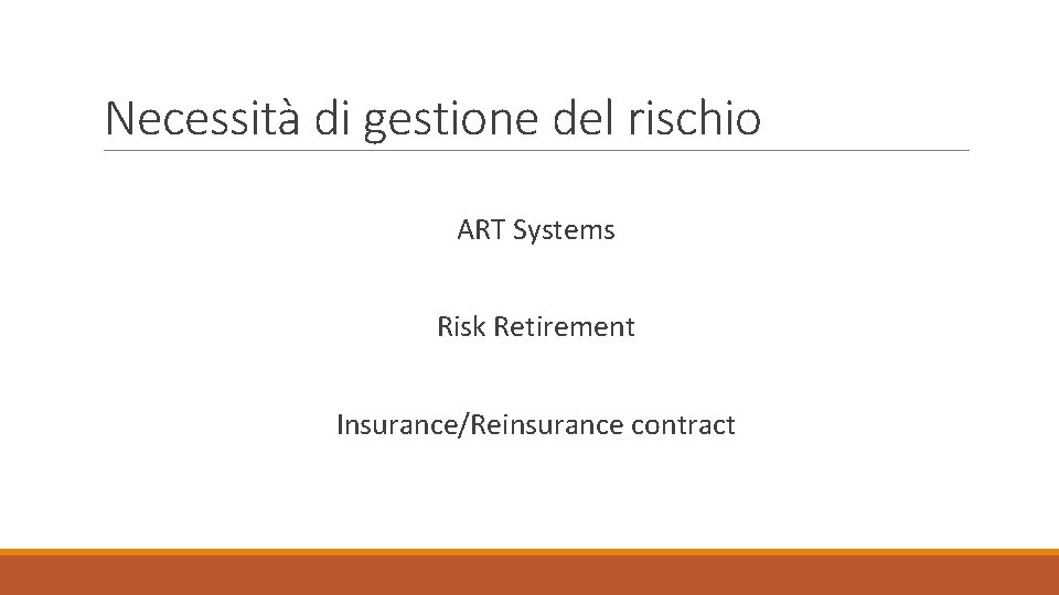 Necessità di gestione del rischio ART Systems Risk Retirement Insurance/Reinsurance contract 