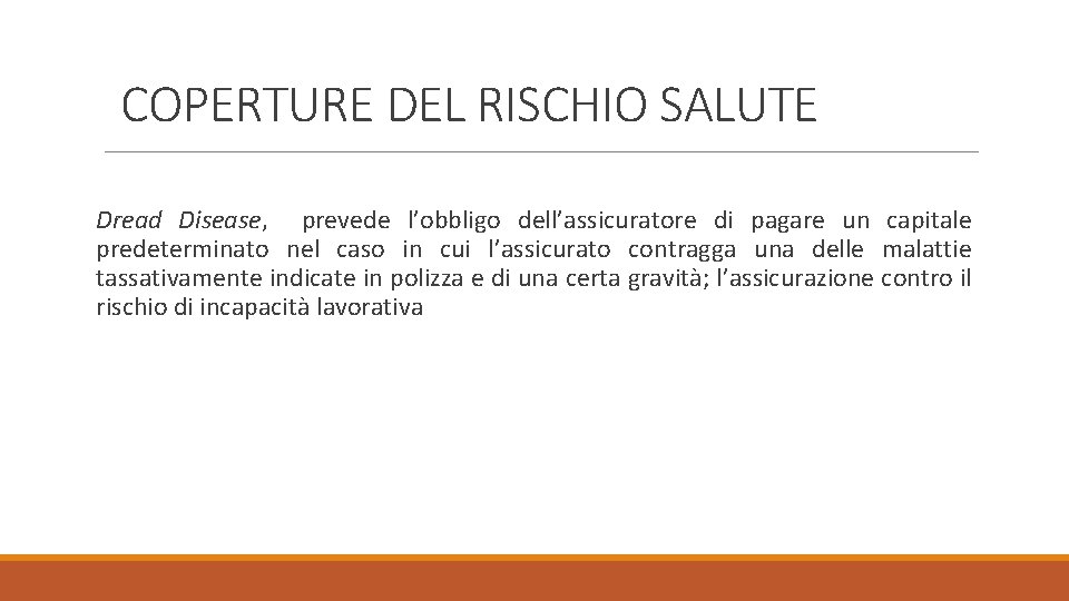 COPERTURE DEL RISCHIO SALUTE Dread Disease, prevede l’obbligo dell’assicuratore di pagare un capitale predeterminato