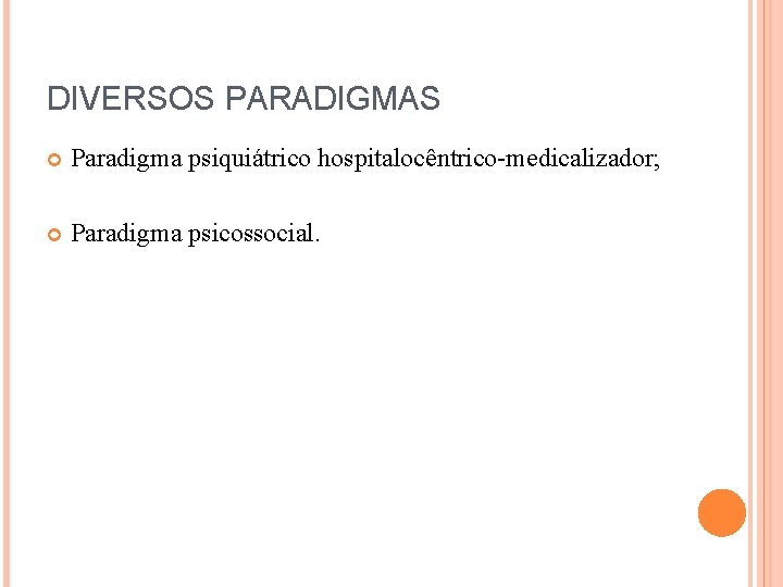 DIVERSOS PARADIGMAS Paradigma psiquiátrico hospitalocêntrico-medicalizador; Paradigma psicossocial. 