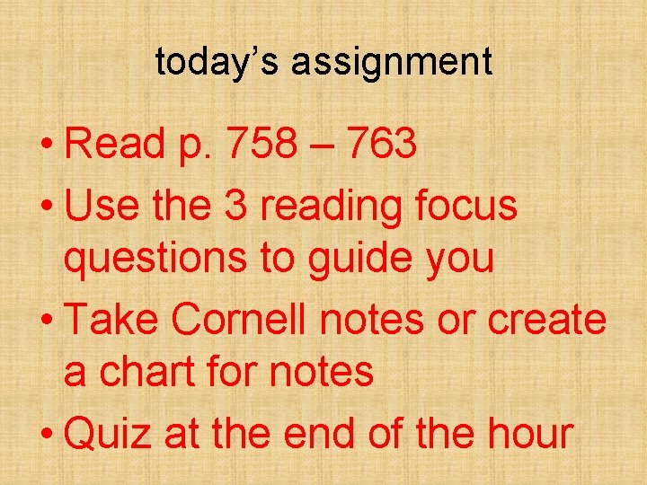 today’s assignment • Read p. 758 – 763 • Use the 3 reading focus