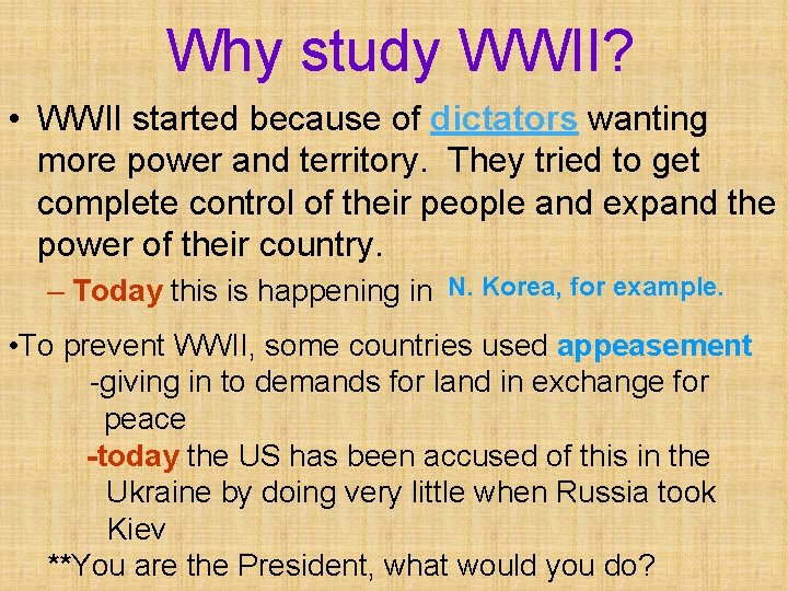 Why study WWII? • WWII started because of dictators wanting more power and territory.