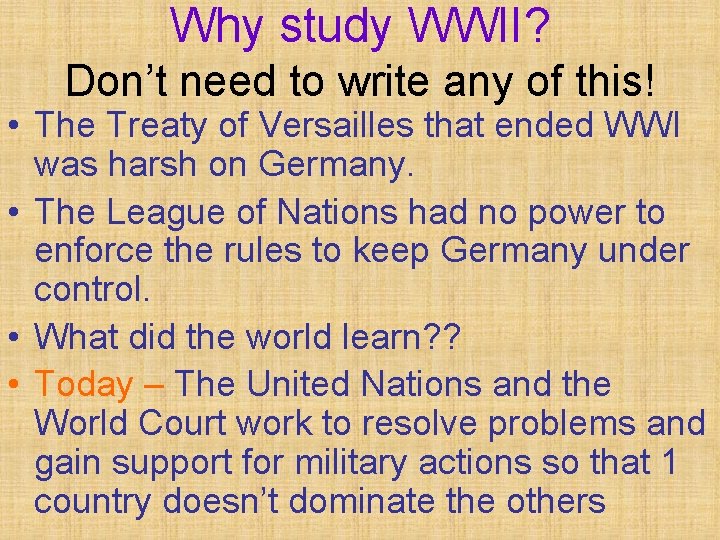 Why study WWII? Don’t need to write any of this! • The Treaty of