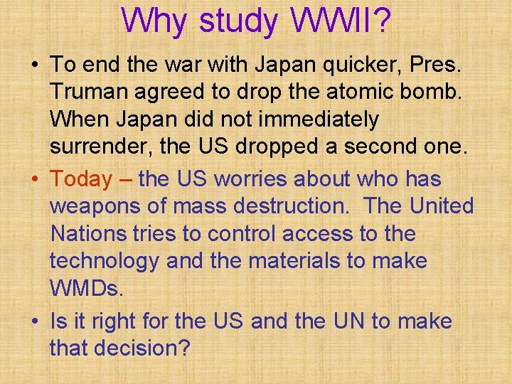 Why study WWII? • To end the war with Japan quicker, Pres. Truman agreed
