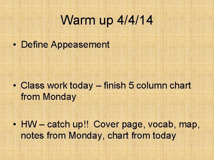 Warm up 4/4/14 • Define Appeasement • Class work today – finish 5 column