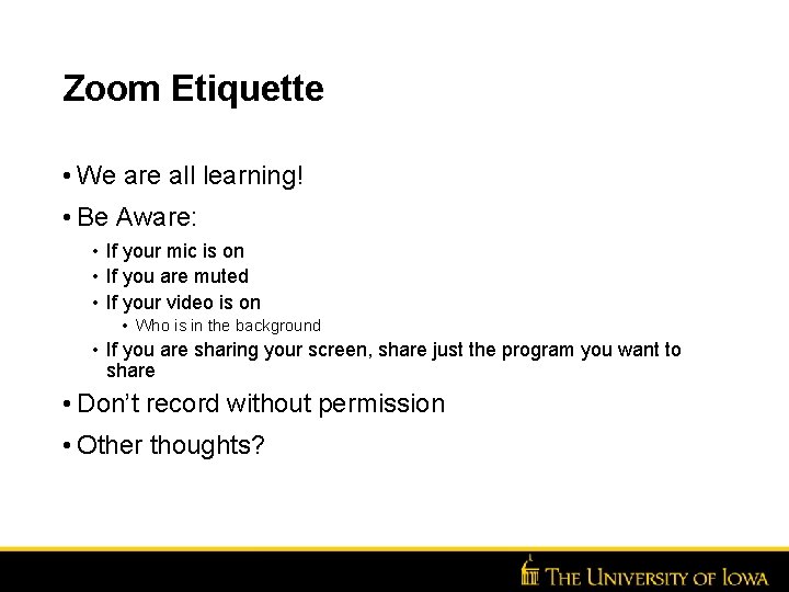 Zoom Etiquette • We are all learning! • Be Aware: • If your mic