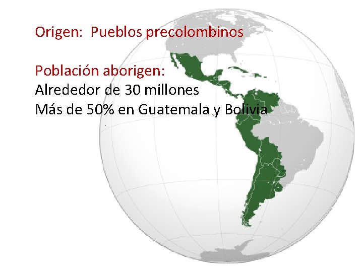 Origen: Pueblos precolombinos Población aborigen: Alrededor de 30 millones Más de 50% en Guatemala