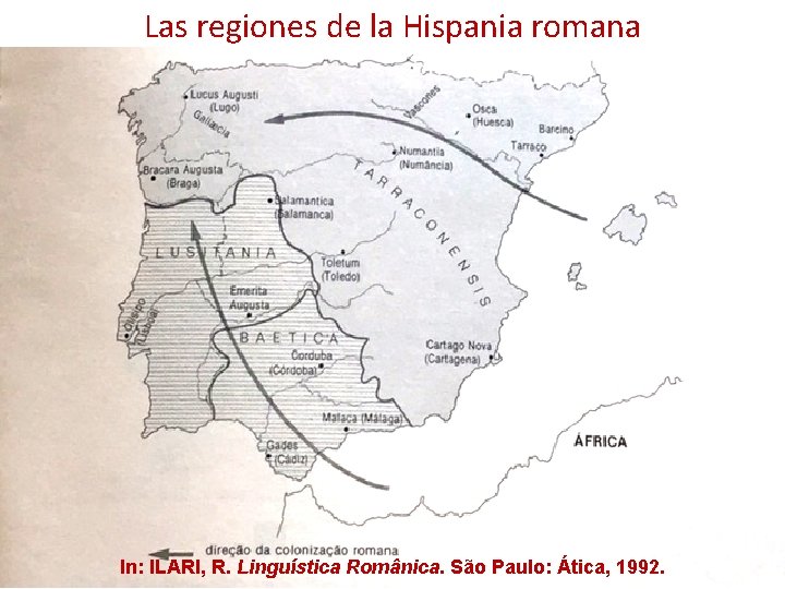 Las regiones de la Hispania romana In: ILARI, R. Linguística Românica. São Paulo: Ática,