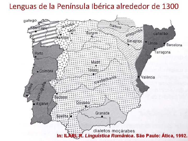 Lenguas de la Península Ibérica alrededor de 1300 In: ILARI, R. Linguística Românica. São