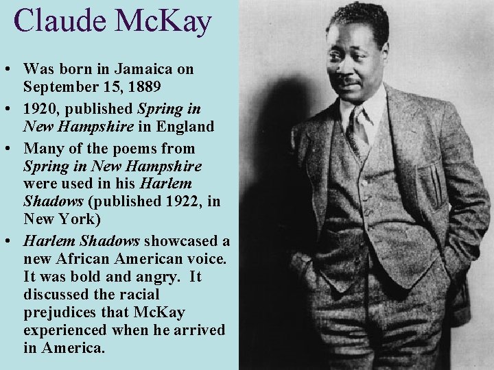 Claude Mc. Kay • Was born in Jamaica on September 15, 1889 • 1920,