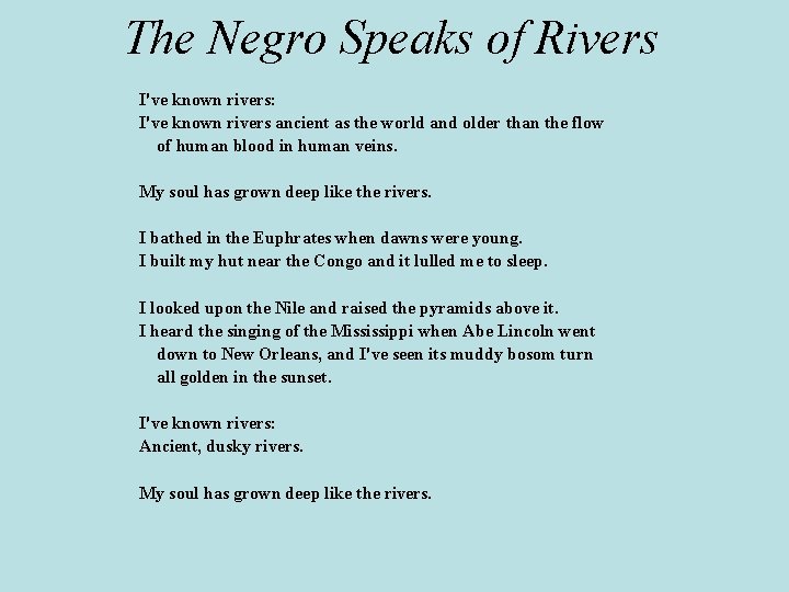 The Negro Speaks of Rivers I've known rivers: I've known rivers ancient as the