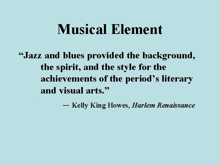 Musical Element “Jazz and blues provided the background, the spirit, and the style for