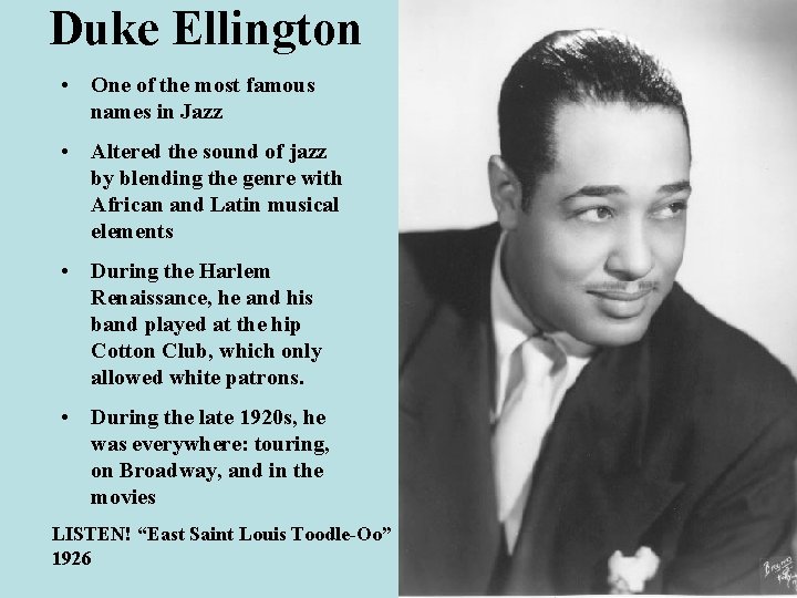 Duke Ellington • One of the most famous names in Jazz • Altered the