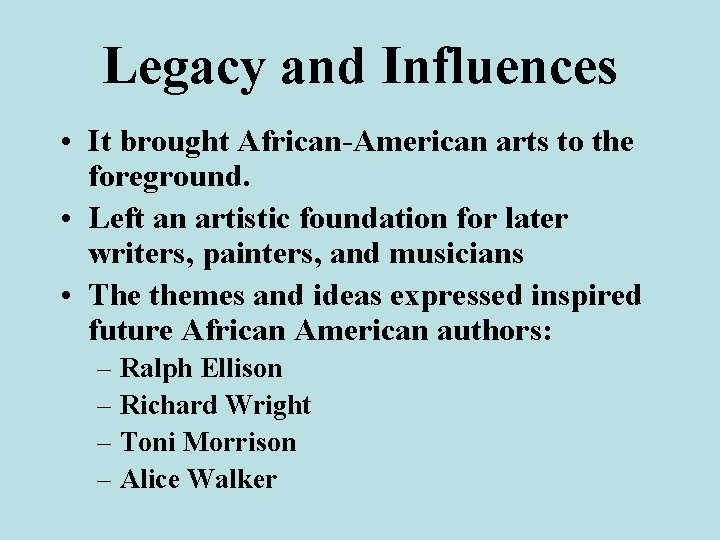 Legacy and Influences • It brought African-American arts to the foreground. • Left an