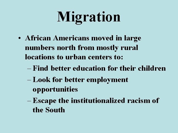 Migration • African Americans moved in large numbers north from mostly rural locations to