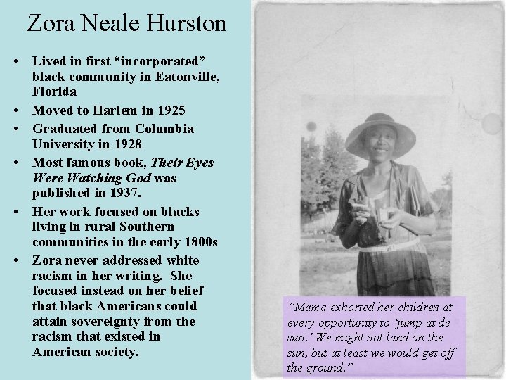 Zora Neale Hurston • Lived in first “incorporated” black community in Eatonville, Florida •