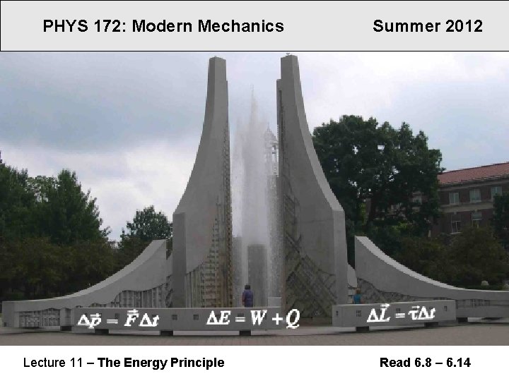 PHYS 172: Modern Mechanics Lecture 11 – The Energy Principle Summer 2012 Read 6.