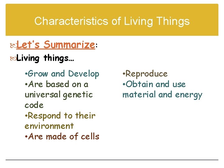 Characteristics of Living Things Let’s Summarize: Living things… • Grow and Develop • Are