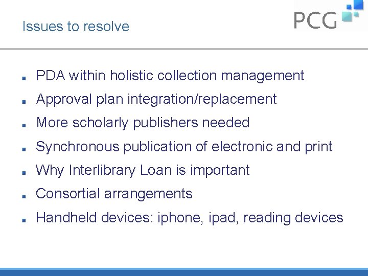 Issues to resolve PDA within holistic collection management Approval plan integration/replacement More scholarly publishers