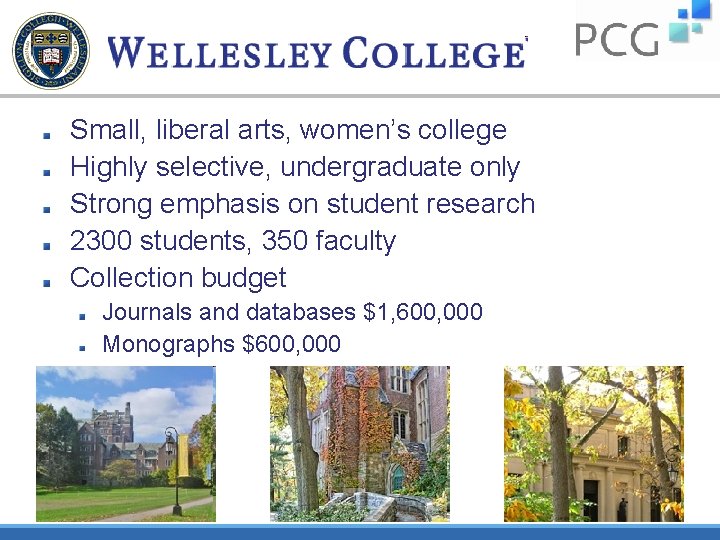 Small, liberal arts, women’s college Highly selective, undergraduate only Strong emphasis on student research