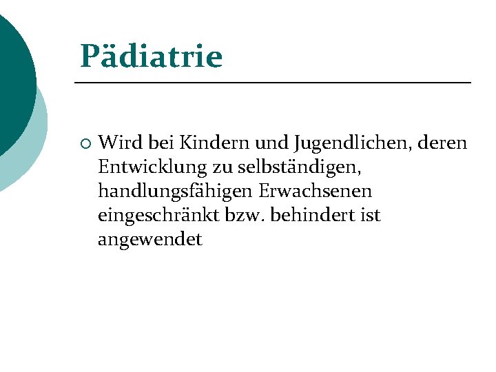 Pädiatrie ¡ Wird bei Kindern und Jugendlichen, deren Entwicklung zu selbständigen, handlungsfähigen Erwachsenen eingeschränkt