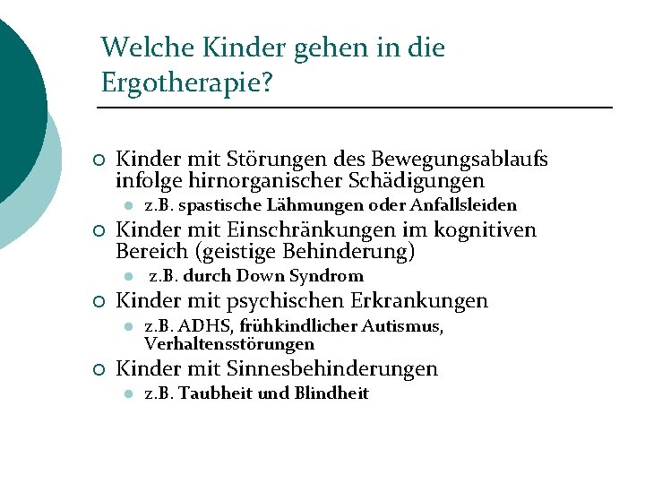 Welche Kinder gehen in die Ergotherapie? ¡ Kinder mit Störungen des Bewegungsablaufs infolge hirnorganischer