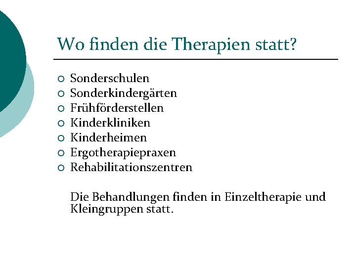 Wo finden die Therapien statt? ¡ ¡ ¡ ¡ Sonderschulen Sonderkindergärten Frühförderstellen Kinderkliniken Kinderheimen