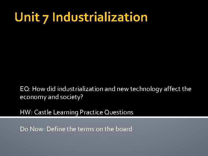 Unit 7 Industrialization EQ: How did industrialization and new technology affect the economy and