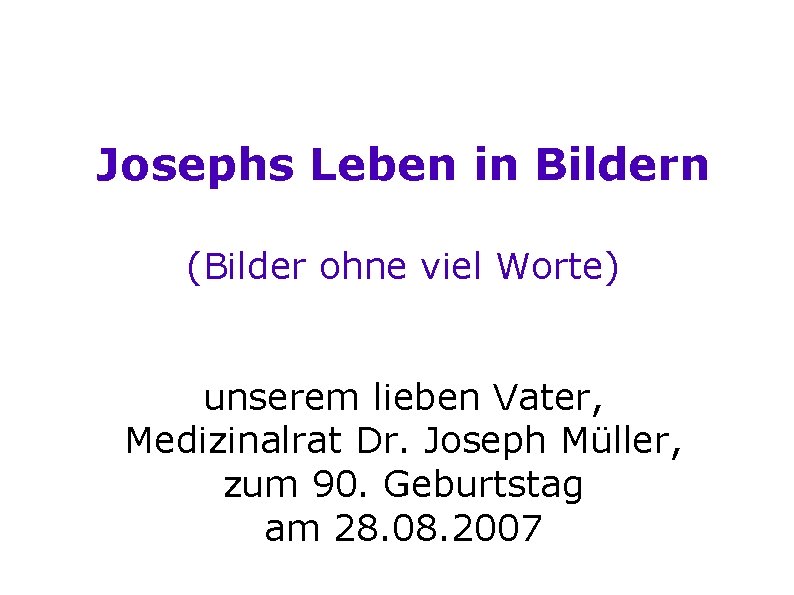 Josephs Leben in Bildern (Bilder ohne viel Worte) unserem lieben Vater, Medizinalrat Dr. Joseph
