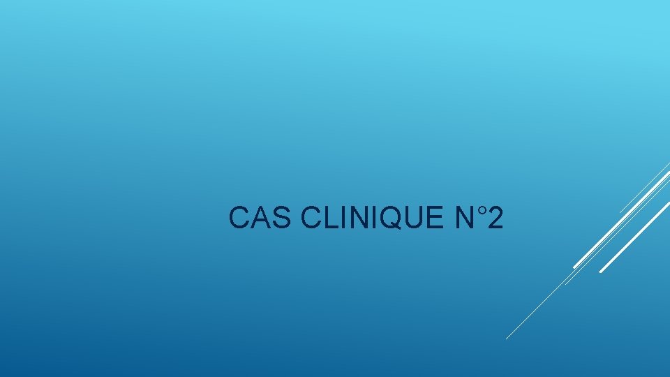 CAS CLINIQUE N° 2 