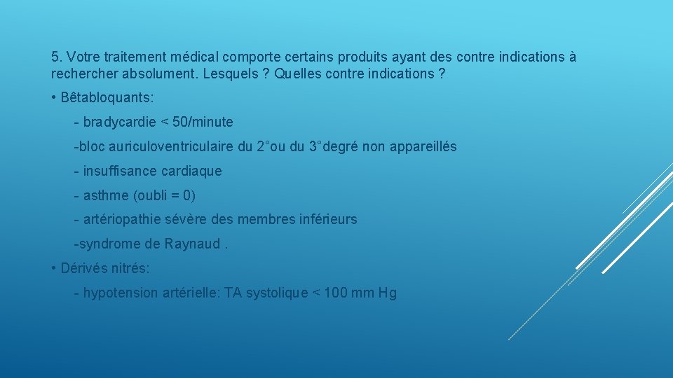 5. Votre traitement médical comporte certains produits ayant des contre indications à recher absolument.