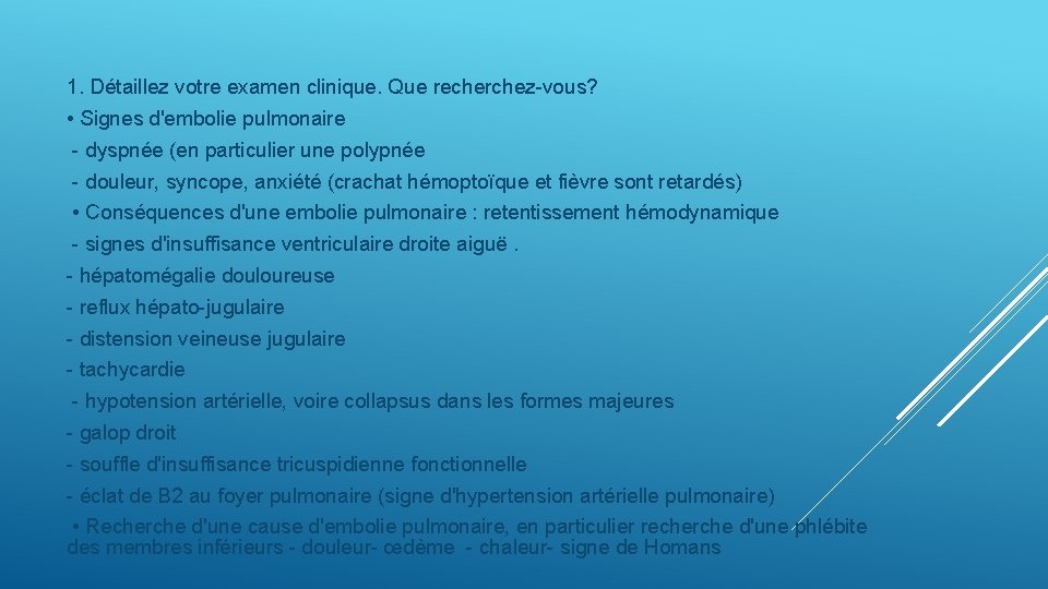 1. Détaillez votre examen clinique. Que recherchez-vous? • Signes d'embolie pulmonaire - dyspnée (en