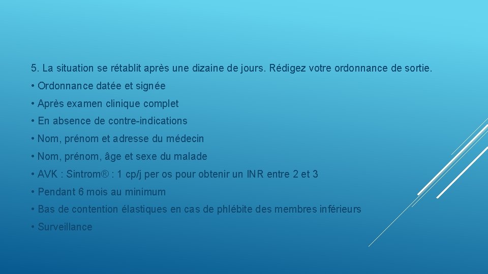 5. La situation se rétablit après une dizaine de jours. Rédigez votre ordonnance de