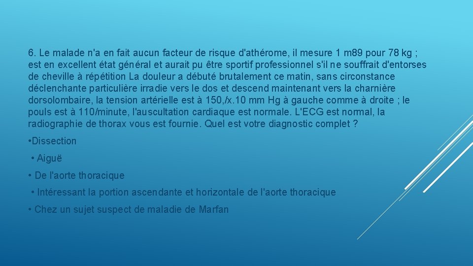 6. Le malade n'a en fait aucun facteur de risque d'athérome, il mesure 1