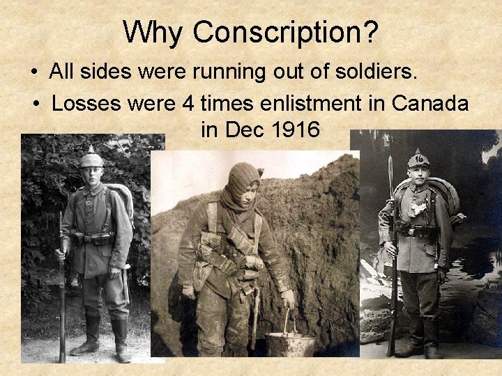 Why Conscription? • All sides were running out of soldiers. • Losses were 4