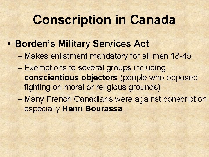 Conscription in Canada • Borden’s Military Services Act – Makes enlistment mandatory for all