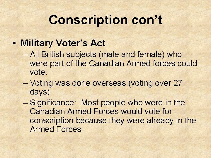 Conscription con’t • Military Voter’s Act – All British subjects (male and female) who