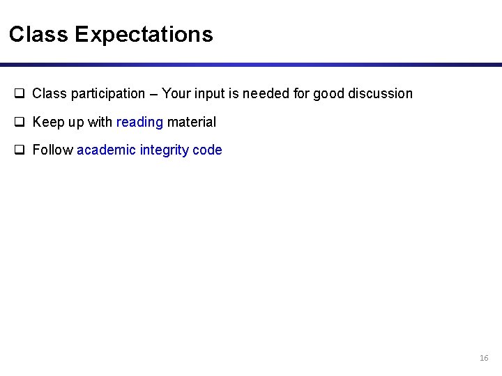 Class Expectations q Class participation – Your input is needed for good discussion q
