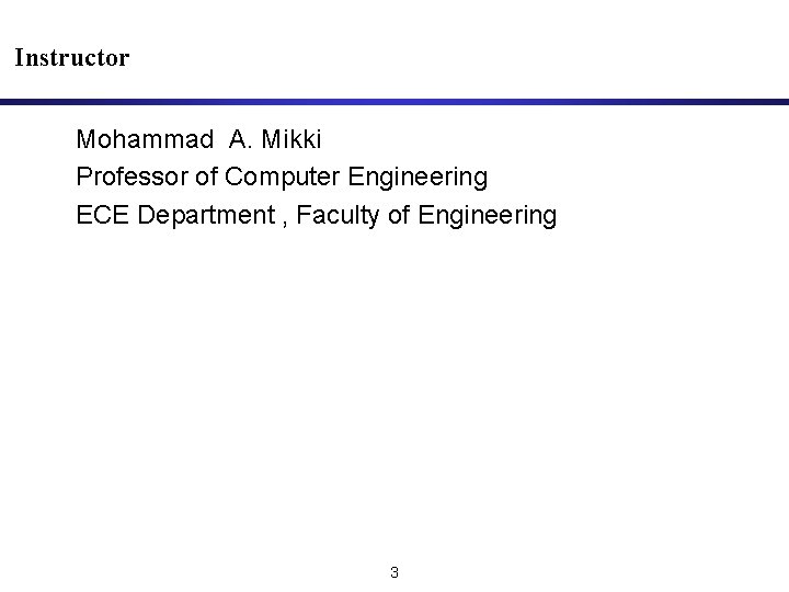Instructor Mohammad A. Mikki Professor of Computer Engineering ECE Department , Faculty of Engineering