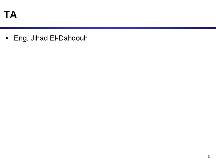 TA • Eng. Jihad El-Dahdouh 5 
