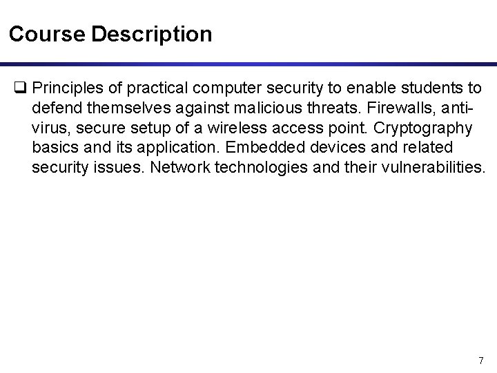 Course Description q Principles of practical computer security to enable students to defend themselves