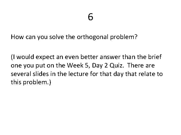 6 How can you solve the orthogonal problem? (I would expect an even better